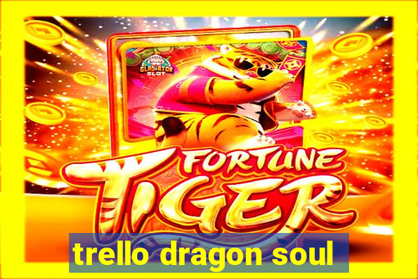 trello dragon soul