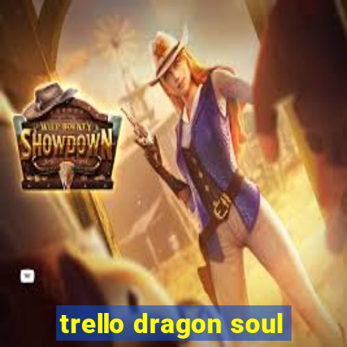 trello dragon soul