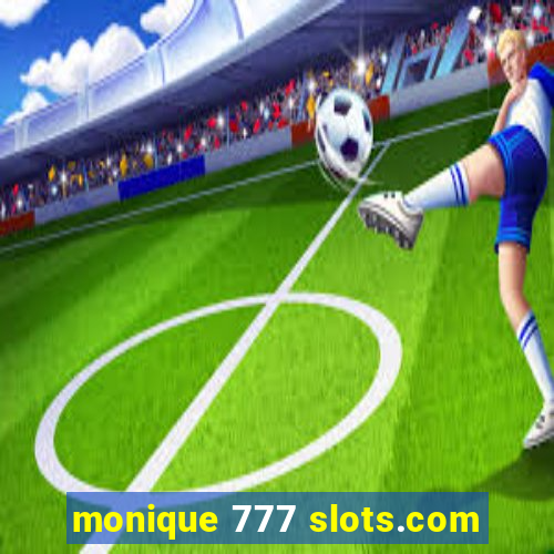 monique 777 slots.com