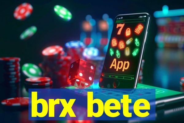 brx bete