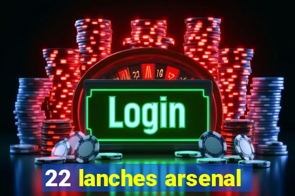 22 lanches arsenal