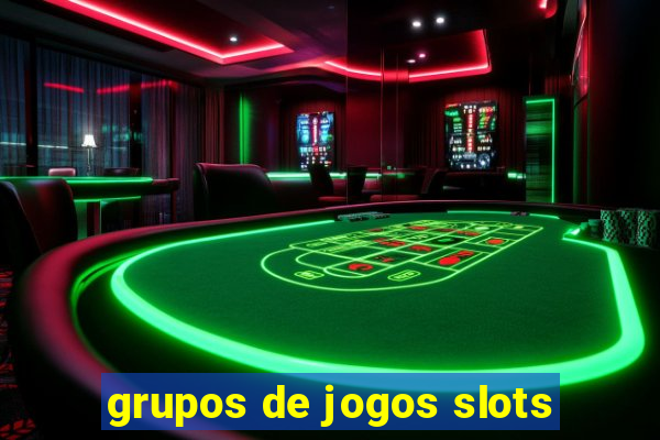 grupos de jogos slots