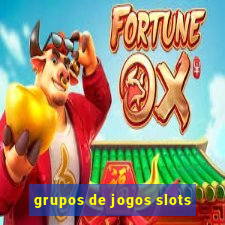 grupos de jogos slots