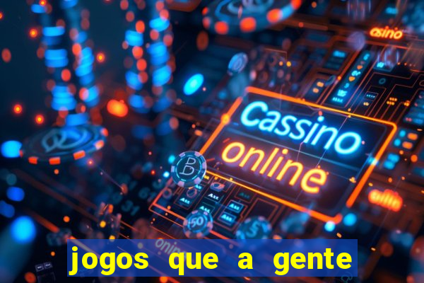 jogos que a gente ganha dinheiro