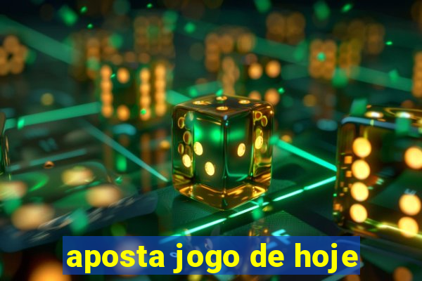 aposta jogo de hoje