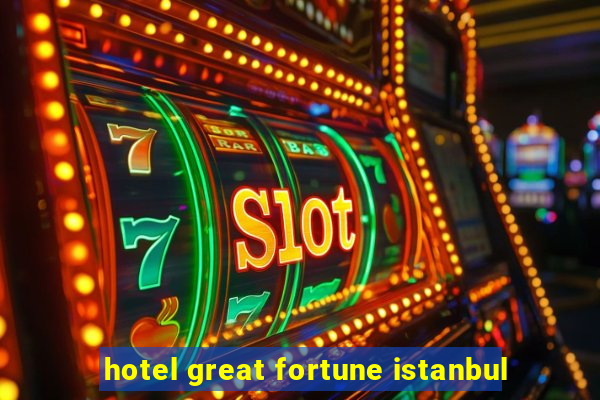 hotel great fortune istanbul