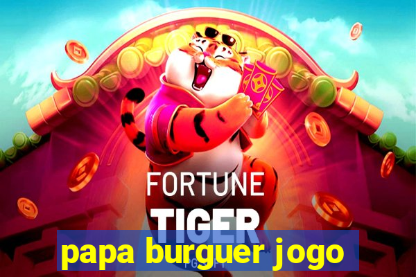 papa burguer jogo