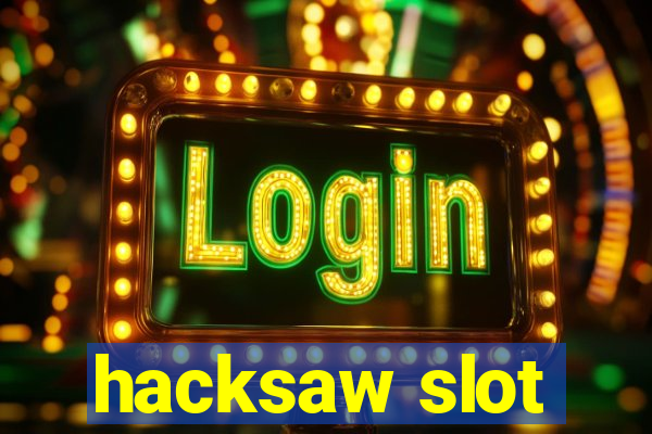 hacksaw slot