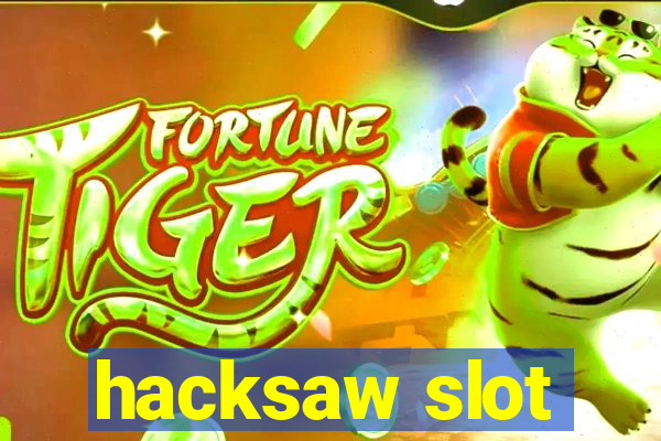 hacksaw slot