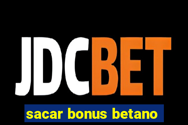 sacar bonus betano