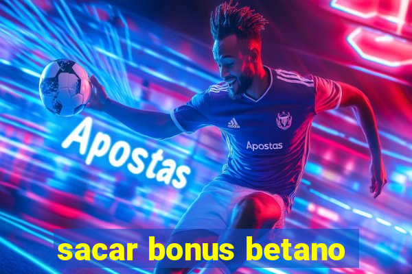 sacar bonus betano