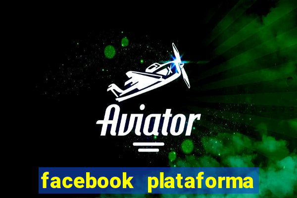 facebook plataforma pagando no cadastro