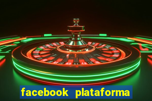 facebook plataforma pagando no cadastro