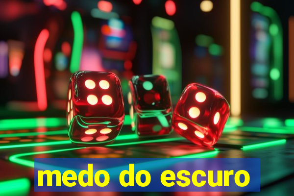 medo do escuro