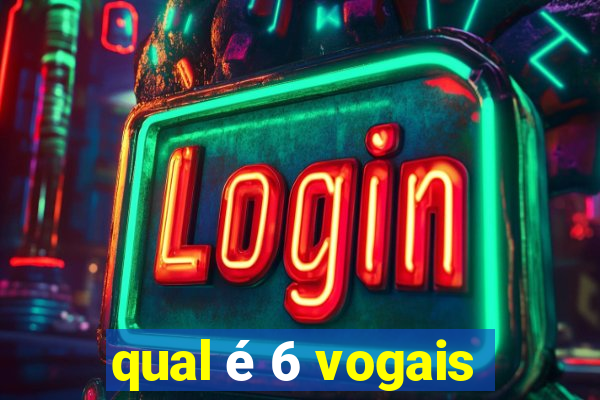 qual é 6 vogais