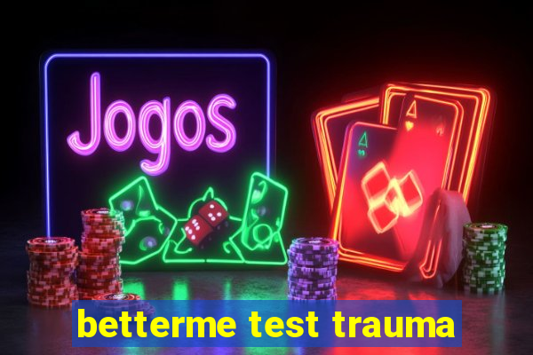 betterme test trauma