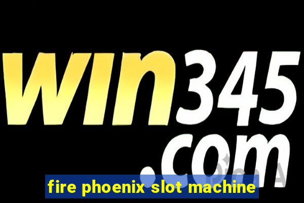 fire phoenix slot machine