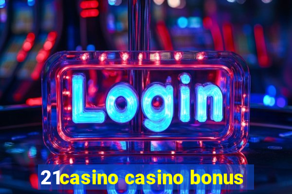 21casino casino bonus