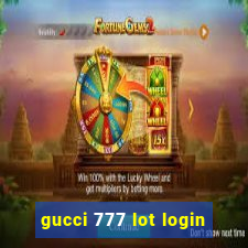 gucci 777 lot login