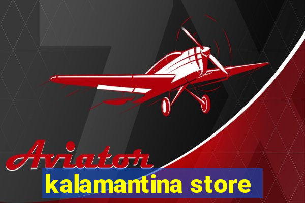 kalamantina store