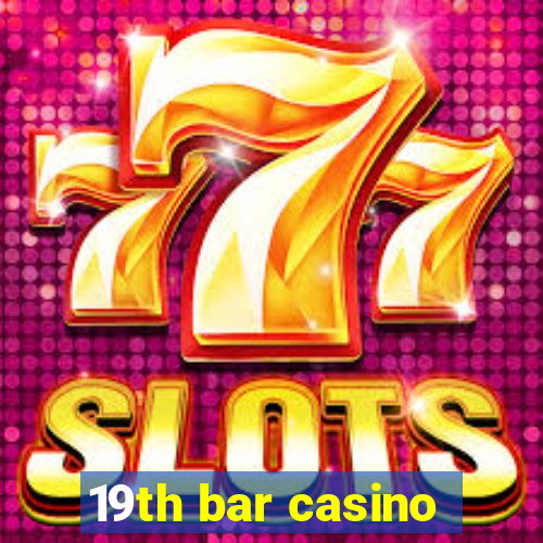 19th bar casino