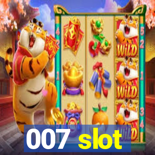 007 slot