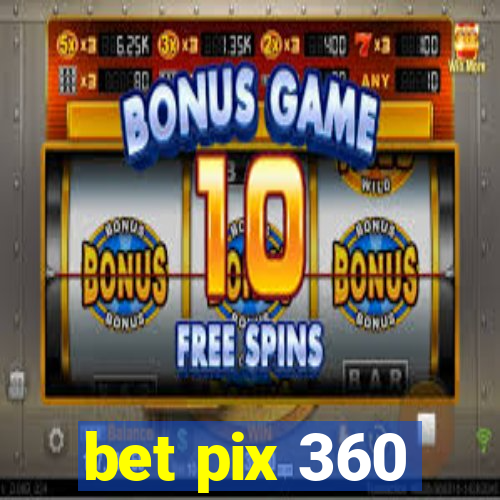 bet pix 360