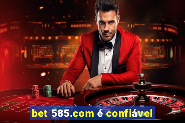 bet 585.com é confiável