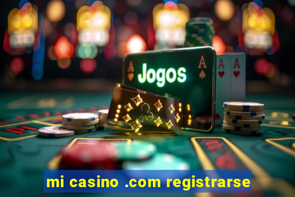 mi casino .com registrarse