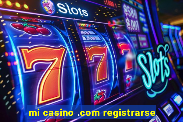 mi casino .com registrarse