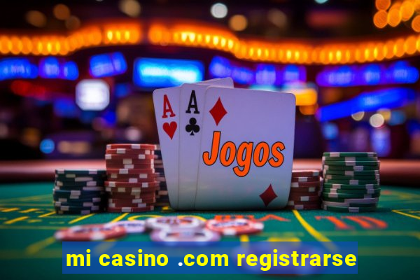 mi casino .com registrarse