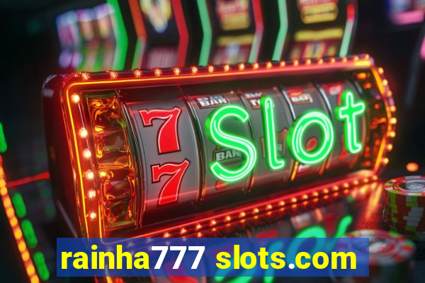 rainha777 slots.com