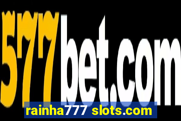 rainha777 slots.com