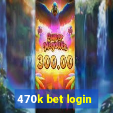 470k bet login