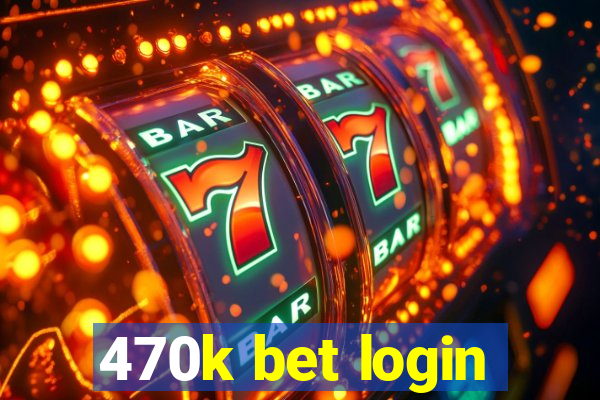 470k bet login