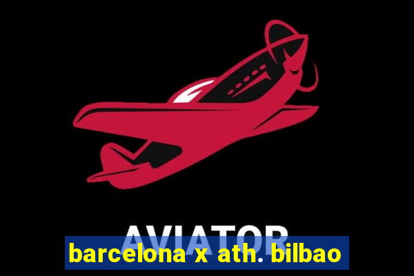 barcelona x ath. bilbao