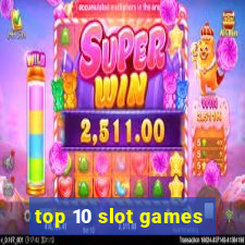 top 10 slot games