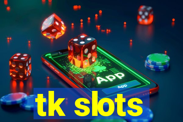 tk slots