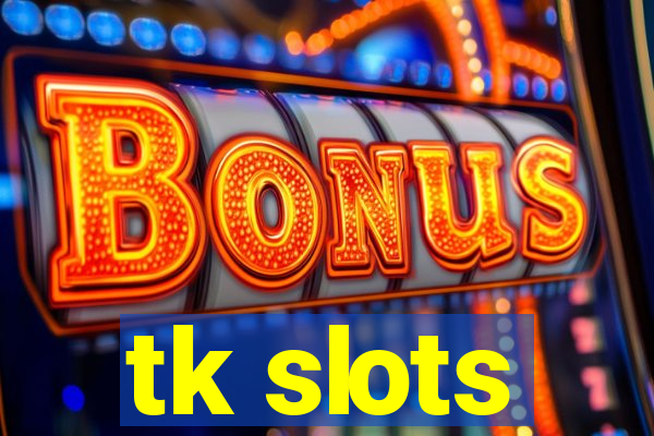 tk slots