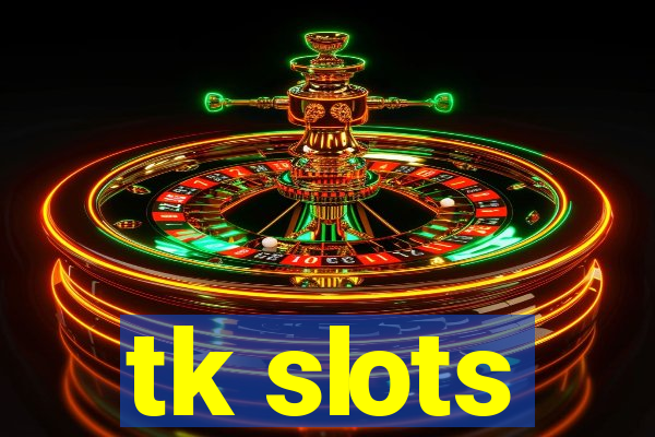 tk slots