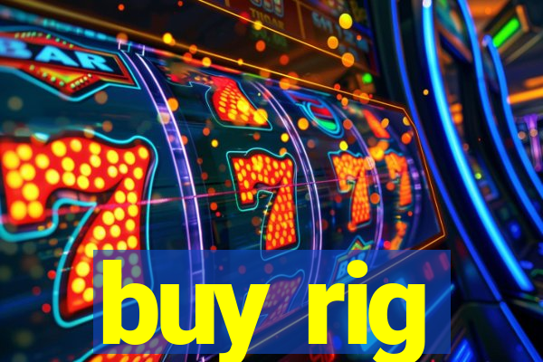 buy rig