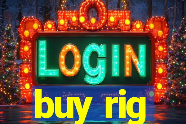 buy rig