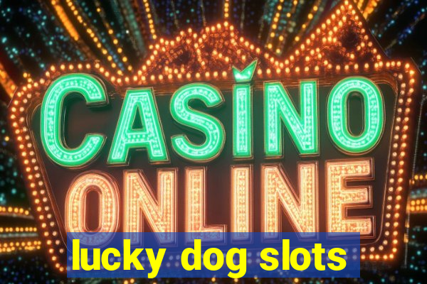 lucky dog slots