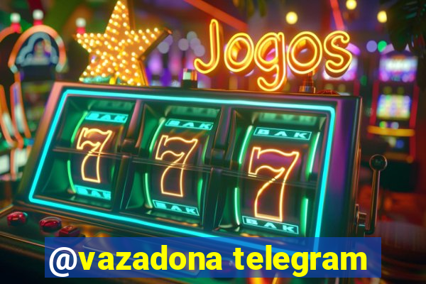 @vazadona telegram