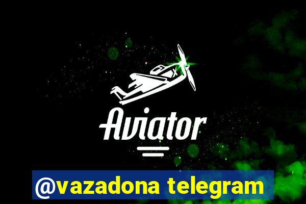 @vazadona telegram