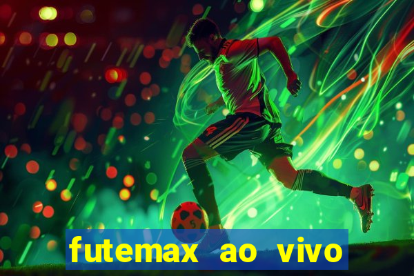 futemax ao vivo sem an煤ncio