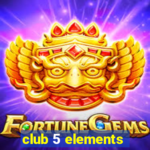 club 5 elements