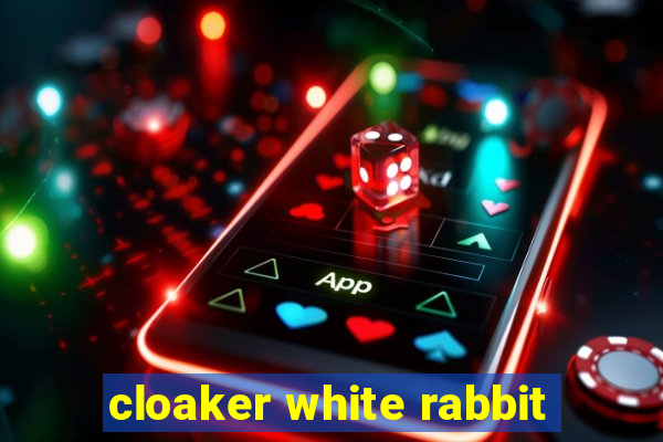 cloaker white rabbit