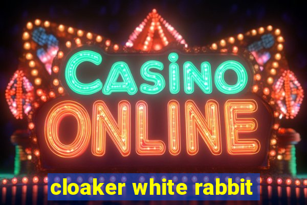 cloaker white rabbit