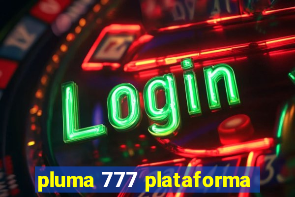 pluma 777 plataforma